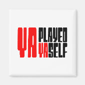 Ya Played Yaself Magneet (Voorkant)