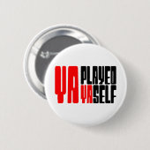 Ya Played Yaself Ronde Button 5,7 Cm (Voorkant /achterkant)