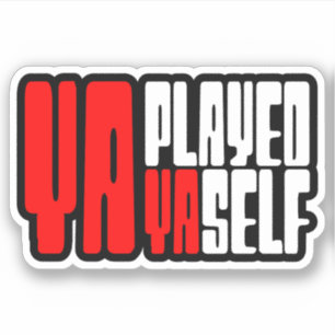 Ya Played Yaself Sticker