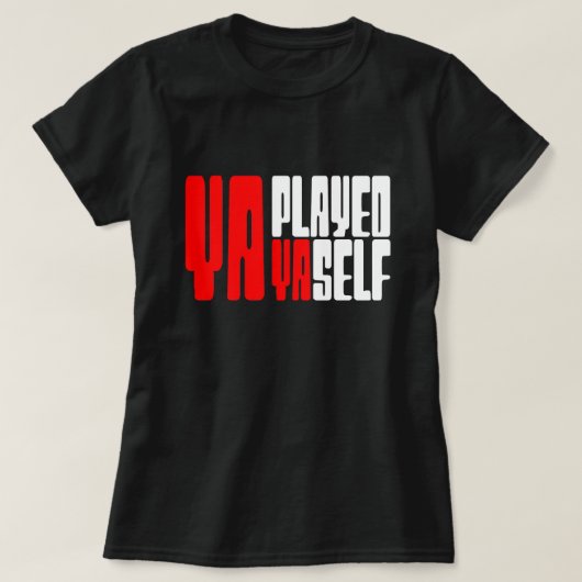 Ya Played Yaself T-shirt (Design voorkant)
