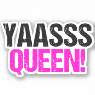 Yaasss Queen Funny Sassy Quote Sticker