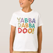 Yabba Dabba Doo T-shirt (Voorkant)