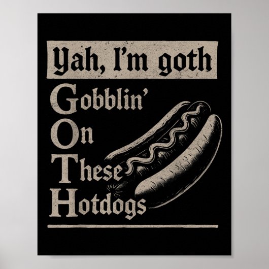 Yah Im Gothic Gobblin Ion Deze hotdogs liefhebbers Poster (Voorkant)