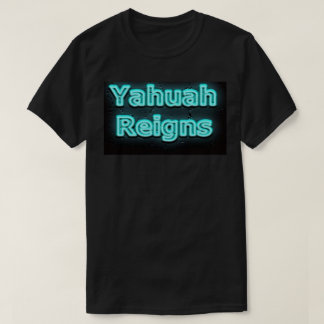 Yahuah Reigns Shirt