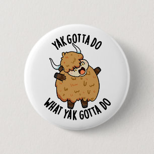 Yak moet doen wat Yak moet doen Pun Ronde Button 5,7 Cm