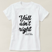 Yall Aint rechts, maar Jezus houdt nog steeds van  T-shirt (Design voorkant)