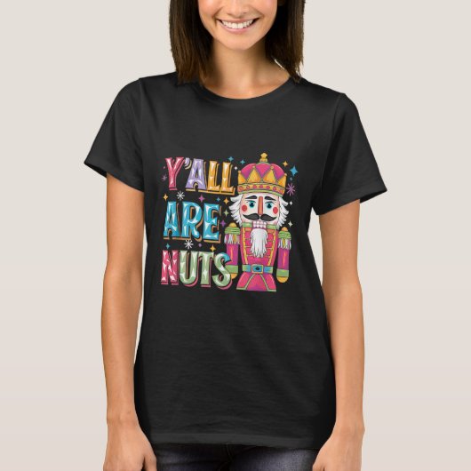 Y'all Are Nuts Nutcracker Funny Merry Christmas Xm T-shirt (Voorkant)