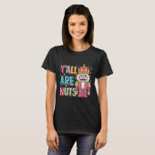 Y'all Are Nuts Nutcracker Funny Merry Christmas Xm T-shirt (Voorkant volledig)