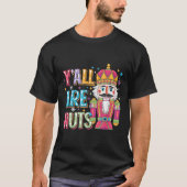 Y'all Are Nuts Nutcracker Funny Merry Christmas Xm T-shirt (Voorkant)