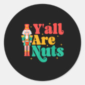 Y'all Are Nuts Xmas Funny Nutcracker Christmas Ronde Sticker (Voorkant)