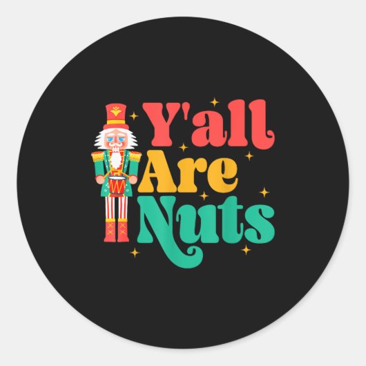 Y'all Are Nuts Xmas Funny Nutcracker Christmas Ronde Sticker (Voorkant)
