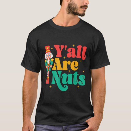 Y'all Are Nuts Xmas Funny Nutcracker Christmas  T-shirt (Voorkant)