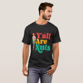 Y'all Are Nuts Xmas Funny Nutcracker Christmas  T-shirt (Voorkant volledig)