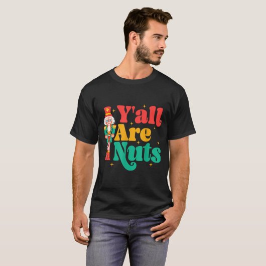 Y'all Are Nuts Xmas Funny Nutcracker Christmas  T-shirt (Voorkant volledig)