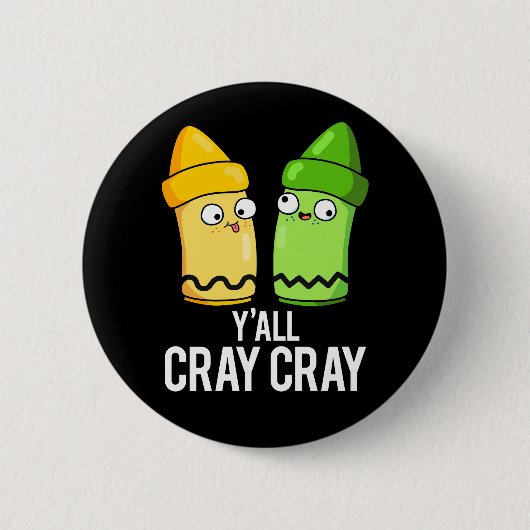 Yall Cray Cray Funny Crazy Crayon Pun Dark BG Ronde Button 5,7 Cm (Voorkant)