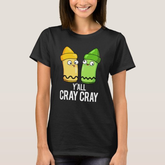 Yall Cray Cray Funny Crazy Crayon Pun Dark BG T-shirt (Voorkant)