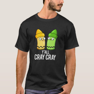 Yall Cray Cray Funny Crazy Crayon Pun Dark BG T-shirt