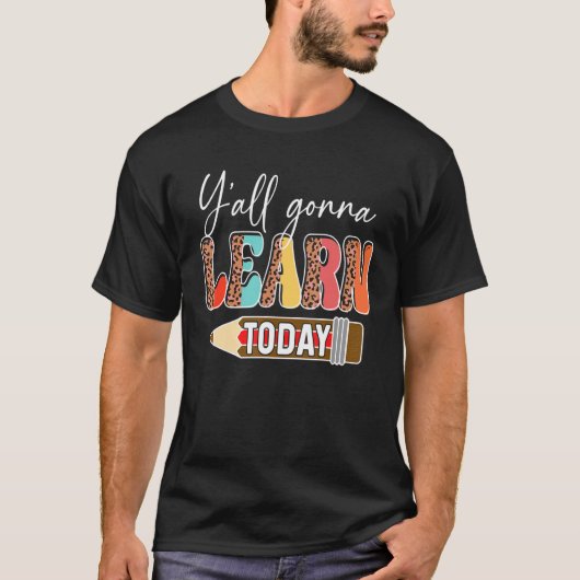 Y'all Gonna Learn Today Teacher Back To School Leo T-shirt (Voorkant)