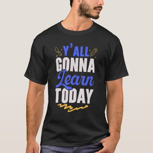 Y'All Gonna Learn Today Teacher Back to School Tea T-shirt (Voorkant)