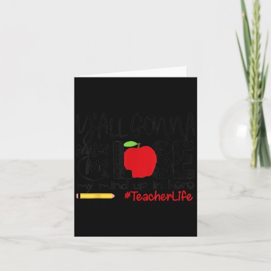 Y'all Gonna Make Me Lose My Mind Up Here Teacher M Kaart (Voorkant)