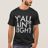 Y'ALL IS NIET GOED Funny T-shirts (Voorkant)