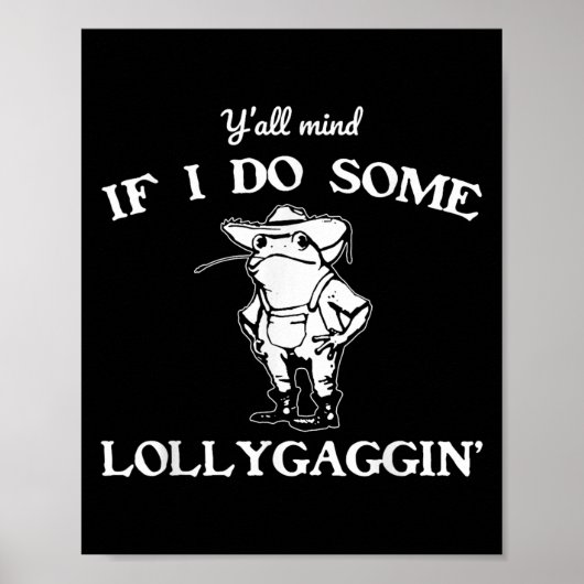 Y'all Mind If I Do Some Lollygaggin', Funny Frog  Poster (Voorkant)