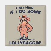 Ya'll Mind If I Do Some Lollygaggin Funny Sloth Magneet (Voorkant)