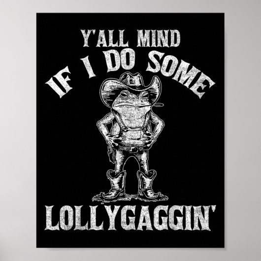Y'all Mind If I Do Some Lollygagging Funny Cowboy  Poster (Voorkant)