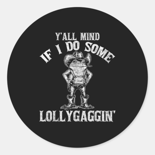 Y'all Mind If I Do Some Lollygagging Funny Cowboy Ronde Sticker (Voorkant)