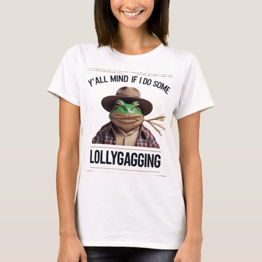 Y'all Mind If I Do Some Lollygagging T-shirt (Voorkant)