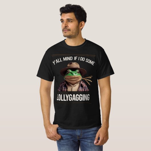 Y'all Mind If I Do Some Lollygagging T-shirt (Voorkant volledig)