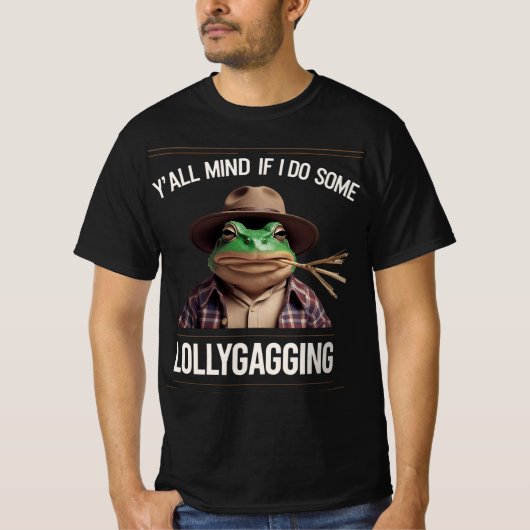 Y'all Mind If I Do Some Lollygagging T-shirt (Voorkant)