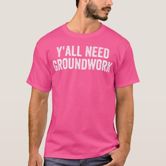 Y'all Need Groundwork T-shirt (Voorkant)