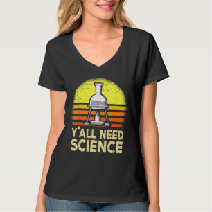 Yall need Science Chemistry Biology Physics Teache T-shirt