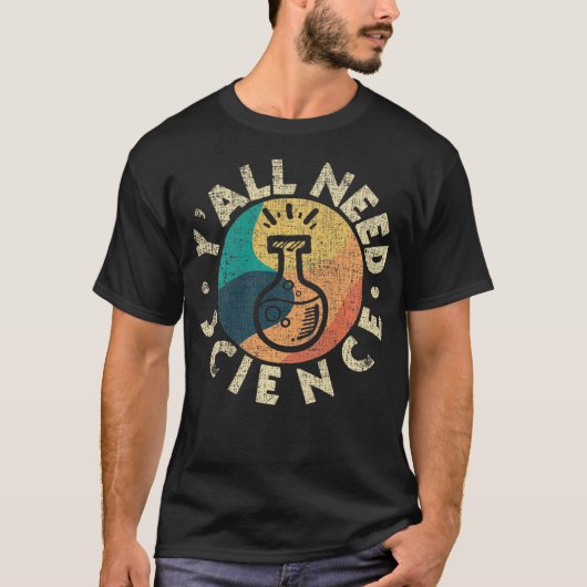 Y'all need Science Chemistry Lover Scientist ProS T-shirt (Voorkant)