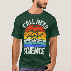 Y'all Need Science Funny Chemistry Biology Physics T-shirt