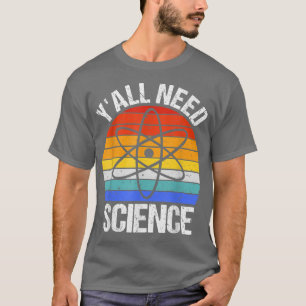 Y'all Need Science Funny Chemistry Biology Physics T-shirt