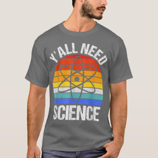 Y'all Need Science Funny Chemistry Biology Physics T-shirt