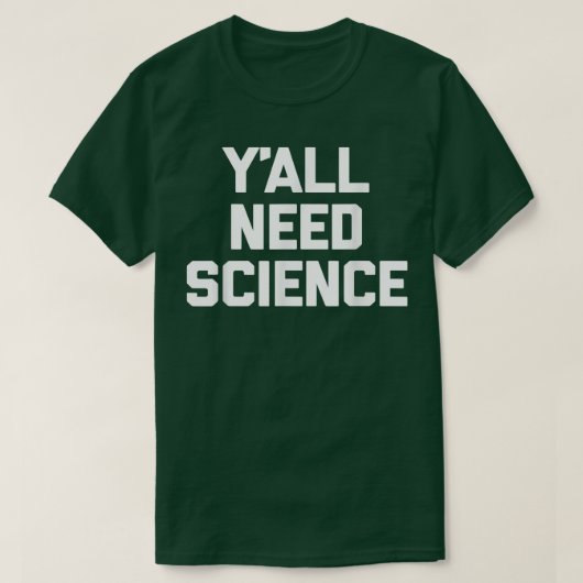 Y'all Need Science  funny saying sarcastic science T-shirt (Design voorkant)