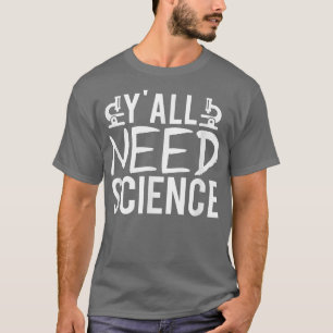 Yall need Science Teacher Chemistry Biology Physic T-shirt