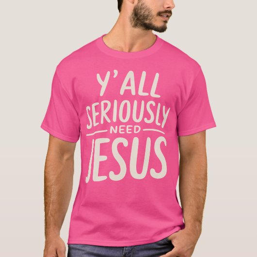 Y'All Seriously Need Jesus Christian God Christian T-shirt (Voorkant)