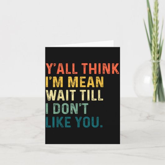 Y'all Think I'm Mean Wait Till I Don't Like You Vi Kaart (Voorkant)