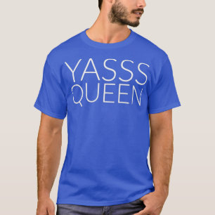 Yasss Queen Gay of Feminist Meme T-shirt