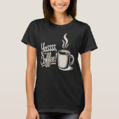 Yassss Coffee Vibes T-shirt  (Voorkant)
