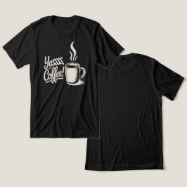 Yassss Coffee Vibes T-shirt 
