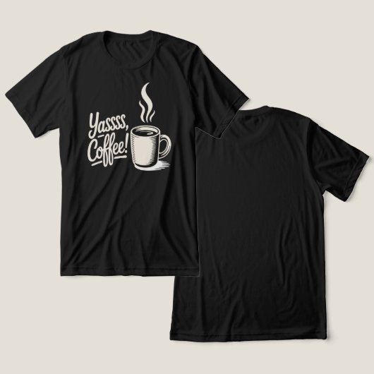 Yassss Coffee Vibes T-shirt (Ontwerp Voorkant & Achterkant)