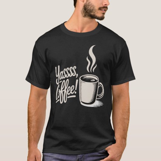 Yassss Coffee Vibes Tee T-shirt (Voorkant)