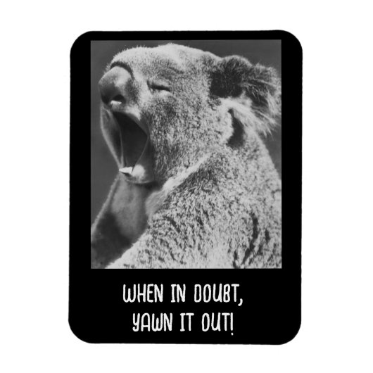 Yawning Koala - grappige quote Magneet (Verticaal)