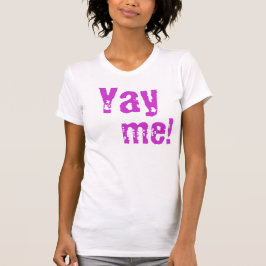 Yay me t-shirt
