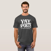 Yay Sports - Ik hoop dat beide teams plezier hebbe T-shirt (Voorkant volledig)